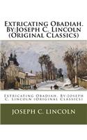Extricating Obadiah. By: Joseph C. Lincoln (Original Classics)(English)