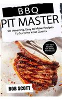 BBQ Pit Master: 50 Amazing, Easy to Make Recipes to Surprise Your Guests