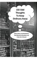 102 Odd Thoughts to Keep Ordinary Away