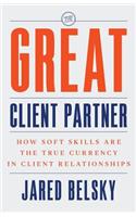 The Great Client Partner: How Soft Skills Are the True Currency in Client Relationships