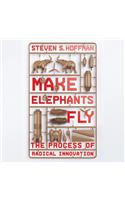 Make Elephants Fly: The Process of Radical Innovation