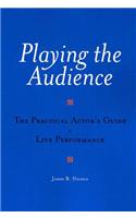 Playing the Audience: The Practical Actor's Guide to Live Performance