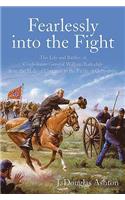 Fearlessly Into the Fight: The Life and Battles of Confederate General William Barksdale from the Halls of Congress to the Fields of Gettysburg