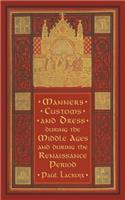 Manners, Customs, and Dress During the Middle Ages and During the Renaissance Period
