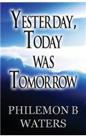 Yesterday, Today Was Tomorrow
