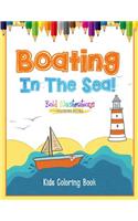 Boating In The Sea! Kids Coloring Book