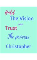 Hold The Bision and Trust The Process Christopher's: 2020 New Year Planner Goal Journal Gift for Christopher / Notebook / Diary / Unique Greeting Card Alternative