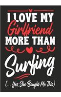 I love my Girlfriend More Than Surfing (...yes, she bought me this): Journal-notebook funny quotes gift for Him, Surfing lovers, Boyfriend Valentine Gift or any occasion