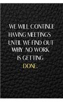 We Will Continue Having Meetings Until We Find Out Why No Work Is Getting Done