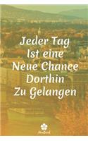 Jeder Tag Ist Eine Neue Chance Dorthin Zu Gelangen