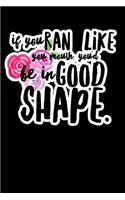 If You Run Like You Mouth You'd Be in Good Shape: Composition Lined Notebook Journal Funny Gag Gift