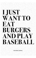 I Just Want To Eat Burgers And Play Baseball