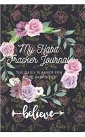 My Habit Tracker Journal: The Daily Planner for more Happiness - Tracker for your Habits that will help you to progress with a Healthy Lifestyle: Productivity and Goal Planne