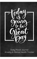 Today is Going to be a Great Day Daily Mood Journal Anxiety & Mental Health Tracker
