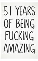 51 Years Of Being Fucking Amazing: Awesome Positive 51st Birthday Card Journal Diary Notebook Gift - 122 Pages -