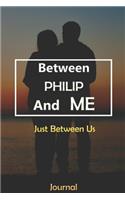 Between PHILIP and Me: Just Between Us Journal: Lined Notebook / Journal Gift, 120 Pages, 6x9, Soft Cover, Matte Finish
