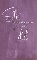 She Believed She Could So She Did 6x9 notebook, floral interior design: ...journal, scratch pad, notepad