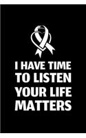 I Have Time To Listen Your Life Matters: Blank Lined Journal - Office Notebook - Writing Creativity - Meeting Notes - Documentation