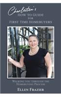 Charleston's How to Guide for First Time Homebuyers: Walking You Through the Homebuying Process(1 Hb)