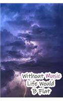 Without Music Life Would B Flat: Lined Notebook / Journal Gift, 200 Pages, 6x9, Dark Sky lightning Cover, Matte Finish Inspirational Quotes Journal, Notebook, Diary, Composition Boo