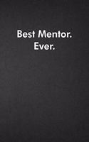 Best Mentor. Ever.: Blank Lined Journal Coworker Notebook Funny Office Sarcastic Joke, Humor Journal, Original Gag Gift ... Retirement, Secret Santa or Christmas