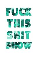 Fuck This Shit Show