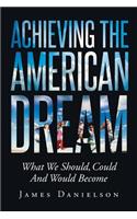 Achieving the American Dream-What We Should, Could and Would Become