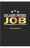 Ich liebe meinen Job wenn Feierabend ist: Notizbuch, Notizheft, Notizblock - Geschenk-Idee für Angestellte - Dot Grid - A5 - 120 Seiten