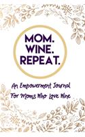 Mom. Wine. Repeat. An Empowerment Journal For Moms Who Love Wine