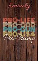 Kentucky Pro Life Pro God Pro Gun Pro USA Pro Trump