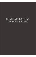 Congratulations on your escape: Going away Gift for Coworker / Colleague leaving Gifts - Blank Lined Composition Notebook, Journal & Planner