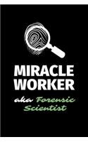 Miracle Worker Aka Forensic Scientist: A Blank Lined Journal Notebook to Take Notes, To-do List and Notepad - A Funny Gag Birthday Gift for Men, Women, Best Friends and Coworkers