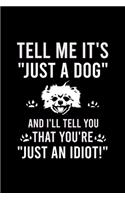 Tell Me It's "just a Dog" and I'll Tell You That You're "just an Idiot!": Cute Pomeranian Default Ruled Notebook, Great Accessories & Gift Idea for Pomeranian Owner & Lover.Default Ruled Notebook With An Inspirational Quot
