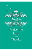 Jackie Praise the Lord with Thanks: Personalized Gratitude Journal for Women of Faith