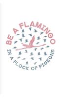 Be A Flamingo In A Flock Of Pigeons