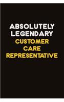 Absolutely Legendary Customer Care Representative: Career journal, notebook and writing journal for encouraging men, women and kids. A framework for building your career.