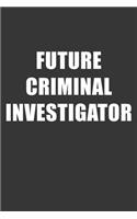 Future Criminal Investigator Notebook: Lined Journal, 120 Pages, 6 x 9, Affordable Gift For Student, Future Dream Job Journal Matte Finish