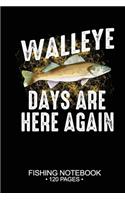 Walleye Days Are Here Again Fishing Notebook 120 Pages