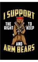 I Support The Right To Keep And Arm Bears: Funny I Support The Right To Arm Bears Second Amendment Pun Blank Composition Notebook for Journaling & Writing (120 Lined Pages, 6" x 9")