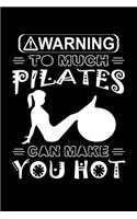 Warning To Much Pilates Can Make You Hot: Funny Pilates Journal Notebook Best Gifts For Who Love Pilates Exercise, Pilates Notebook Blank Lined Ruled Journal 6"x9" 100 Pages