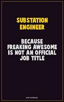 Substation Engineer, Because Freaking Awesome Is Not An Official Job Title: Career Motivational Quotes 6x9 120 Pages Blank Lined Notebook Journal