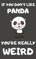 If You Don't Like Panda You're Really Weird