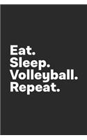 Eat Sleep Volleyball Repeat