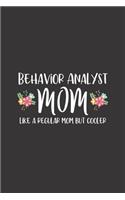 Behavior Analyst Mom, Like A Regular Mom But Cooler: Behavior Analyst Notebook for BCBA Moms - Blank Lined Journal