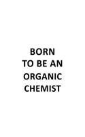 Born To Be An Organic Chemist