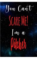 You Can't Scare Me! I'm A Pitcher: The perfect gift for the professional in your life - Funny 119 page lined journal!