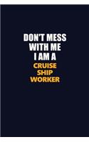 Don't Mess With Me I Am A Cruise Ship Worker: Career journal, notebook and writing journal for encouraging men, women and kids. A framework for building your career.