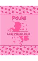 Paula Lady P Heart Spell: Personalized Draw & Write Book with Her Unicorn Name - Word/Vocabulary List Included for Story Writing