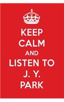 Keep Calm and Listen to J. Y. Park