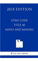 Utah Code - Title 40 - Mines and Mining (2018 Edition)